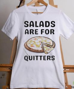 Official Pizza Salads Are For Quitters Shirt