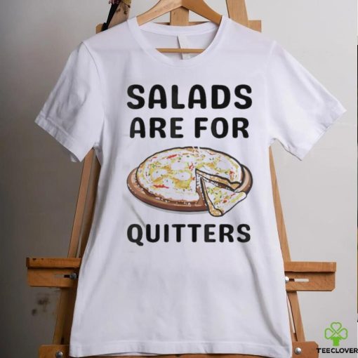 Official Pizza Salads Are For Quitters Shirt