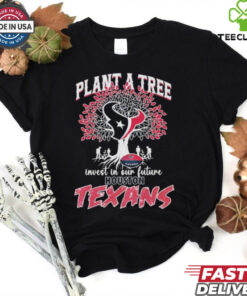 Official Plant A Tree Invest In Our Future Houston Texans T shirts