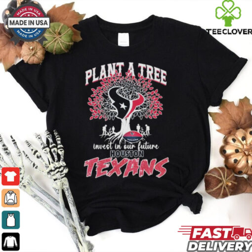 Official Plant A Tree Invest In Our Future Houston Texans T shirts