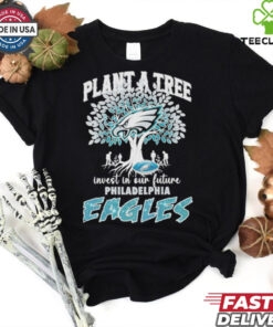 Official Plant A Tree Invest In Our Future Philadelphia Eagles shirt