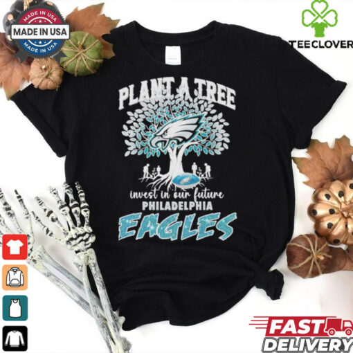 Official Plant A Tree Invest In Our Future Philadelphia Eagles shirt