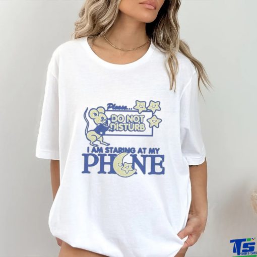 Official Please Do Not Disturb I Am Staring At My Pjone Shirt