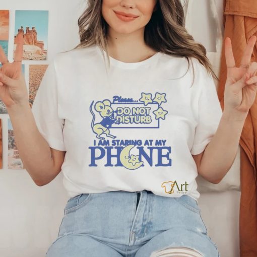 Official Please Do Not Disturb I Am Staring At My Pjone Shirt