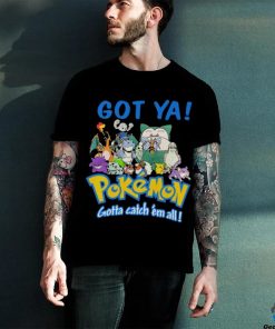 Official Pokemon Got Ya Gotta Catch ‘Em All T shirt