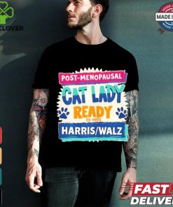 Official Post Penopausal Childless Cat Lady Ready To Vote Kamala Harris Tim Walz Shirt