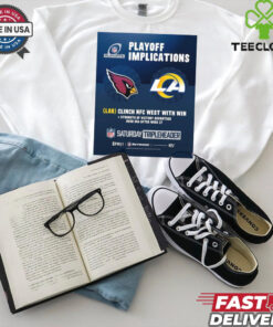 Official Poster Arizona Cardinals Vs Los Angeles Rams NFL Playoff Implications LAR Clinch NFC West With Win t shirt
