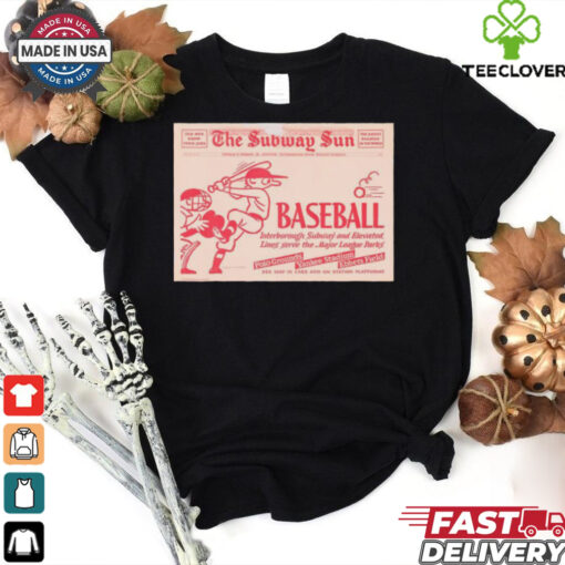 Official Poster The Subway Sun Baseball Interborough Subway And Elevated Line Serve The Major League Parks t shirt