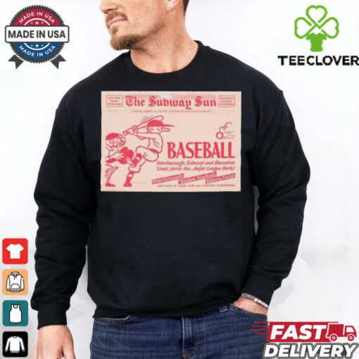 Official Poster The Subway Sun Baseball Interborough Subway And Elevated Line Serve The Major League Parks t shirt