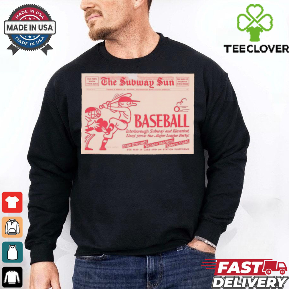 Official Poster The Subway Sun Baseball Interborough Subway And Elevated Line Serve The Major League Parks t shirt Official Poster The Subway Sun Baseball Interborough Subway And Elevated Line Serve The Major League Parks t shirt