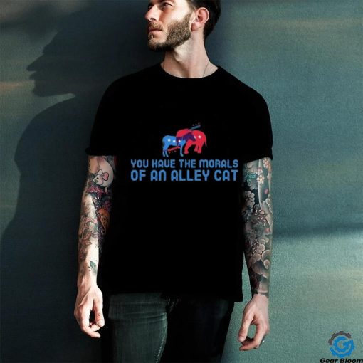 Official Presidential Debate You have the morals of an alley cat! T Shirt