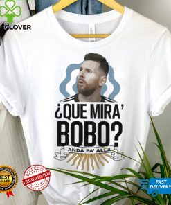 Official Que miras bobo lionel messI Argentina T shirt