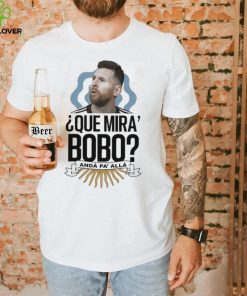 Official Que miras bobo lionel messI Argentina T hoodie, sweater, longsleeve, shirt v-neck, t-shirt