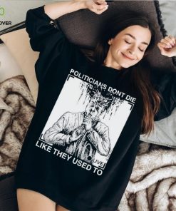 Official R. budd dwyer politicians don’t die like they used to T shirt