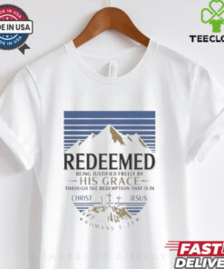 Official REDEEMED Being justified freely by His Grace through the redemption that is in Christ Jesus Romans shirt 2 Official REDEEMED Being justified freely by His Grace through the redemption that is in Christ Jesus Romans shirt