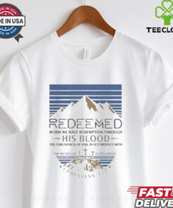Official REDEEMED In Him we have redemption through His Blood, the forgiveness of sins, in accordance with the riches of God’s grace Ephesians Shirt