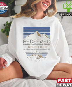 Official REDEEMED In Him we have redemption through His Blood, the forgiveness of sins, in accordance with the riches of God’s grace Ephesians Shirt