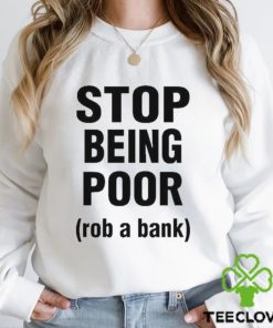 Official Rachel stop being poor rob a bank T hoodie, sweater, longsleeve, shirt v-neck, t-shirt