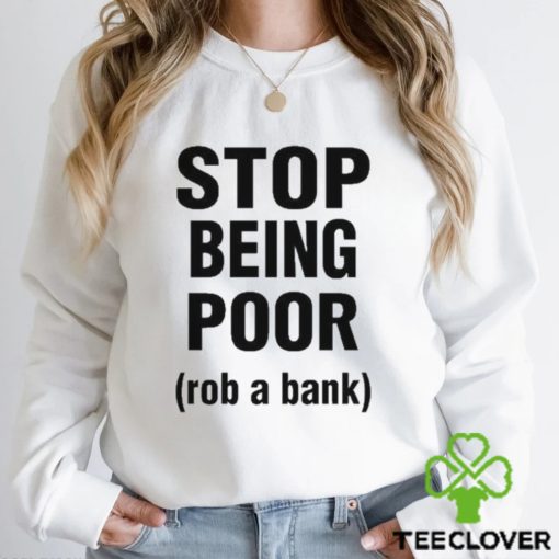 Official Rachel stop being poor rob a bank T hoodie, sweater, longsleeve, shirt v-neck, t-shirt