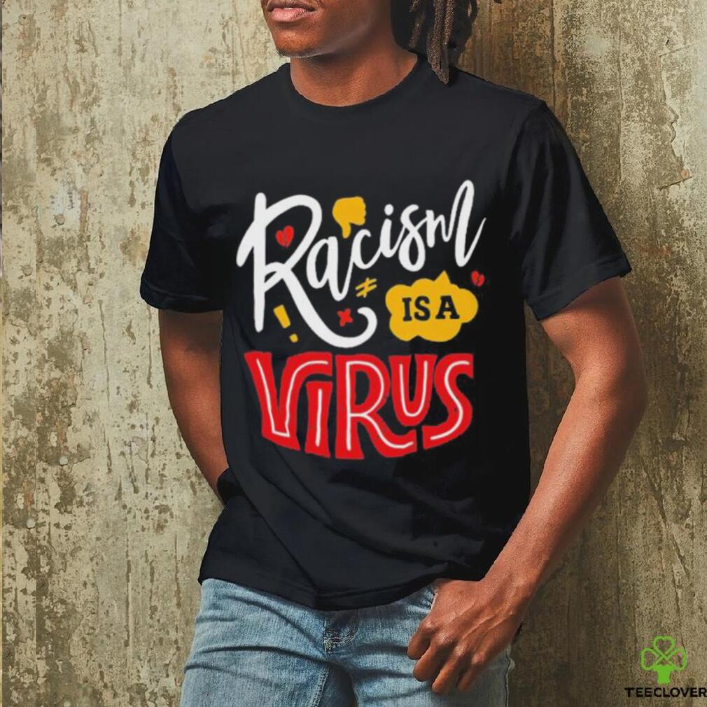 Official Racism Is A Virus T shirt Official Racism Is A Virus T shirt