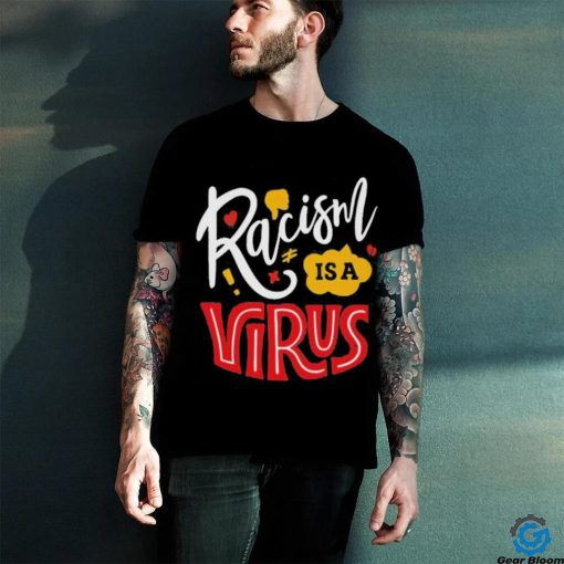 Official Racism Is A Virus T shirt