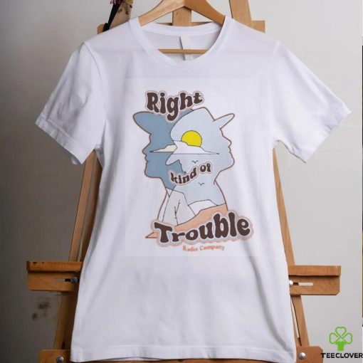 Official Radio Company Right Kind Of Trouble Shirt