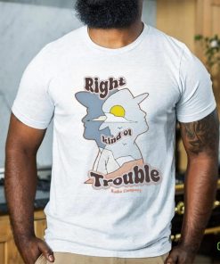 Official Radio Company Right Kind Of Trouble Shirt