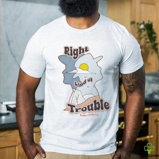 Official Radio Company Right Kind Of Trouble Shirt