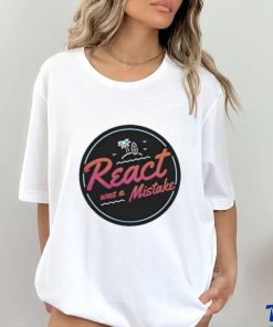 Official React Was A Mistake shirt
