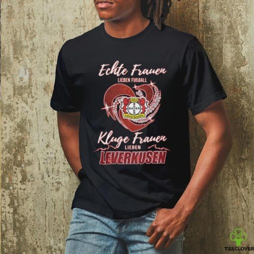 Official Real Women Love Football Smart Women Love Bayer Leverkusen T Shirt