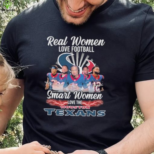 Official Real Women Love Football Smart Women Love The Houston Texans T Shirt