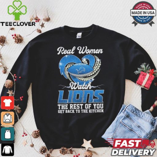 Official Real Women Watch Detroit Lions The Rest Of You Get Back To The Kitchen Shirt