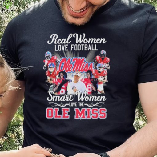 Official Real Women love football smart Women love the Ole Miss Rebels hoodie, sweater, longsleeve, shirt v-neck, t-shirt