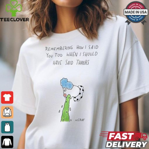 Official Remembering How I Said You Too When I Should Have Said Thanks Shirt