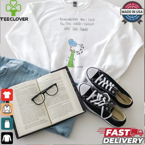 Official Remembering How I Said You Too When I Should Have Said Thanks Shirt