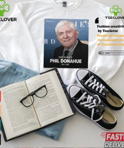Official Rest in peace Legendary Talk Show Host – Phil Donahue 1935 – 2024 t shirt