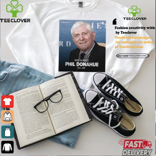 Official Rest in peace Legendary Talk Show Host – Phil Donahue 1935 – 2024 t shirt