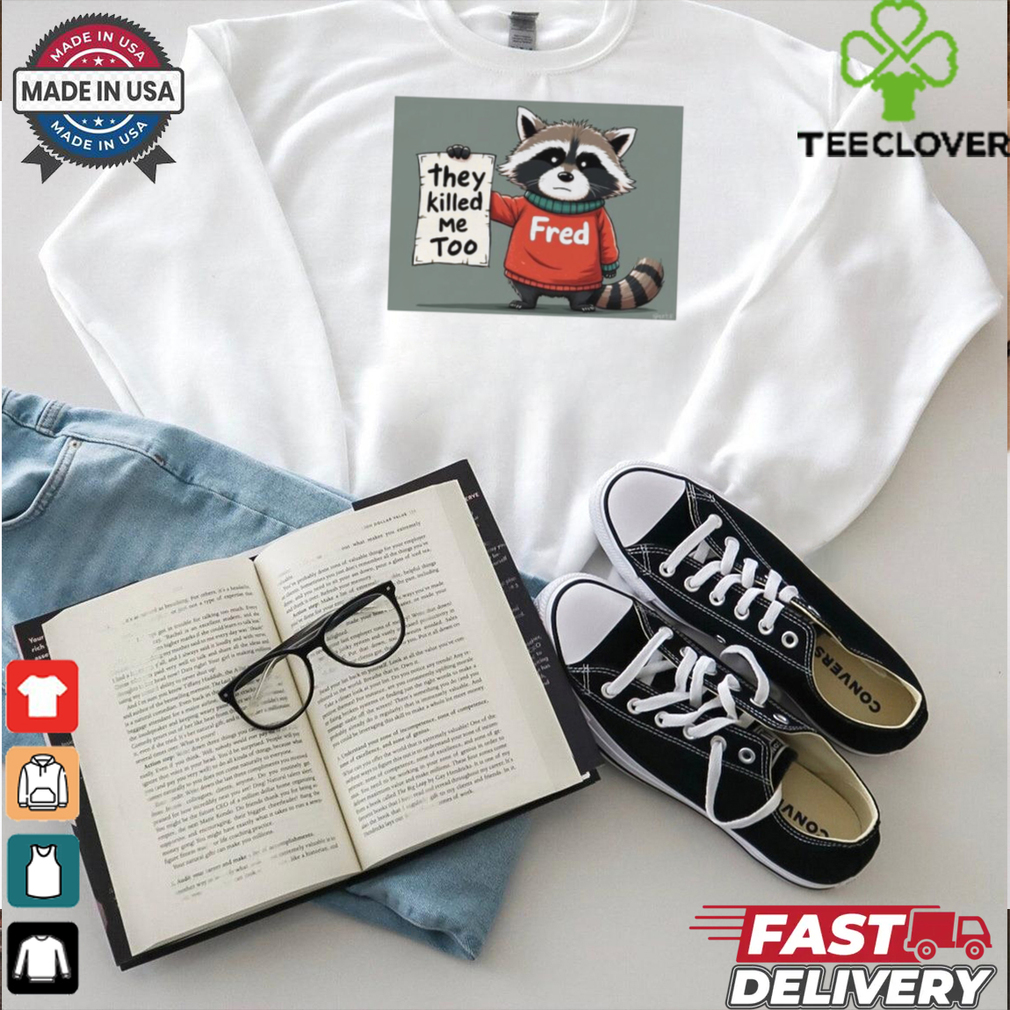 Official Rip Fred They Killed Me Too 2024 Shirt Official Rip Fred They Killed Me Too 2024 Shirt