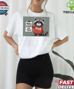 Official Rip Fred They Killed Me Too 2024 Shirt 1 Official Rip Fred They Killed Me Too 2024 Shirt