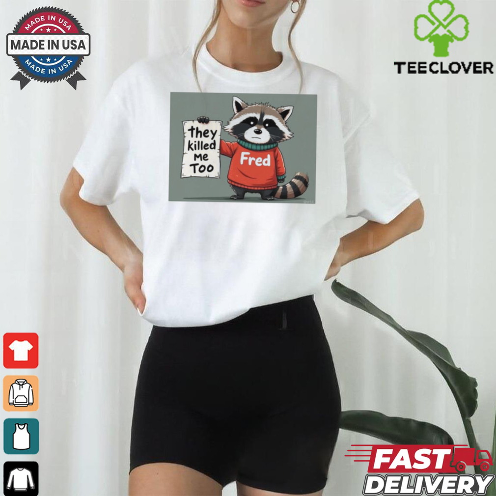 Official Rip Fred They Killed Me Too 2024 Shirt Official Rip Fred They Killed Me Too 2024 Shirt