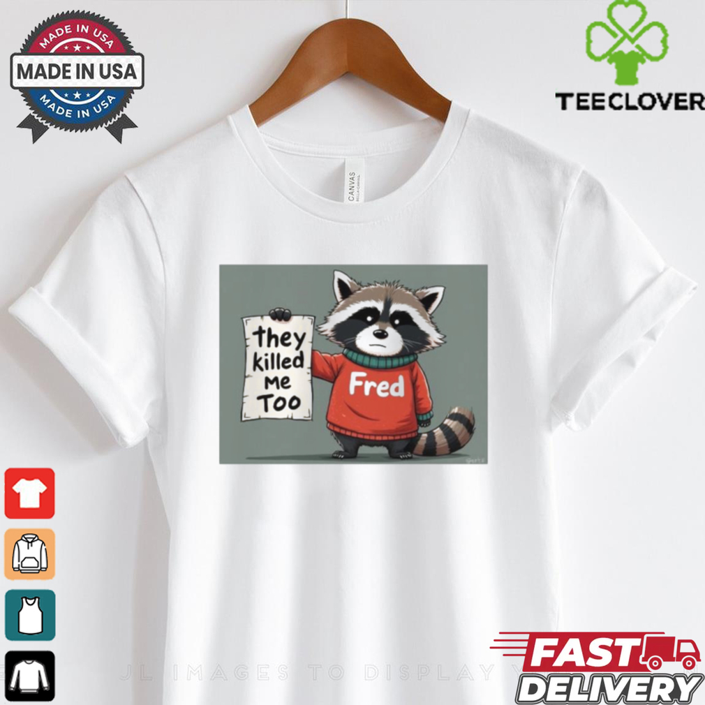 Official Rip Fred They Killed Me Too 2024 Shirt Official Rip Fred They Killed Me Too 2024 Shirt