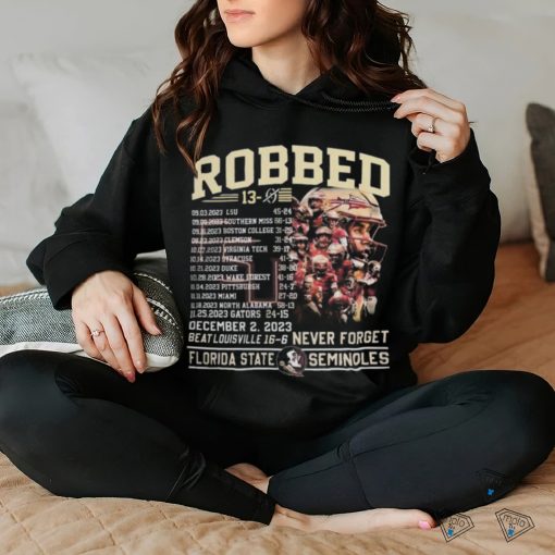 Official Robbed Never Forget Florida State Football Undefeated 13 0 Schedule Shirt