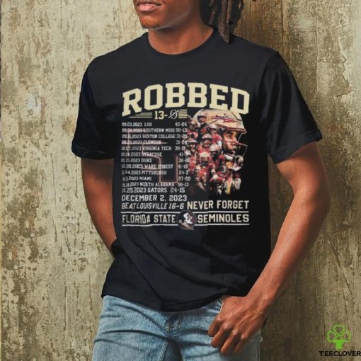 Official Robbed Never Forget Florida State Football Undefeated 13 0 Schedule Shirt