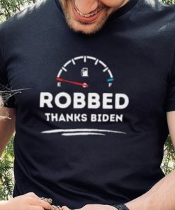 Official Robbed Thanks Biden Make Gas Cheap Again shirt, hoodie, tank top, sweater and long sleeve t shirt 1 Official Robbed Thanks Biden Make Gas Cheap Again shirt, hoodie, tank top, sweater and long sleeve t shirt
