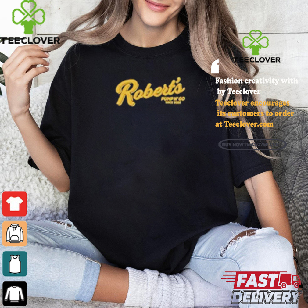 Official Robert’S Pump N’ Go Nothin’ But Gas Shirt Official Robert’S Pump N’ Go Nothin’ But Gas Shirt