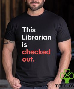 Official Robin Bradford This Librarian Is Checked Out shirt