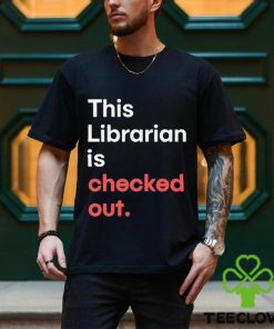 Official Robin Bradford This Librarian Is Checked Out shirt