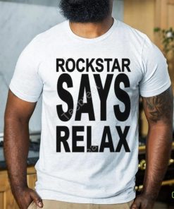 Official Rockstar Says Relax Shirt