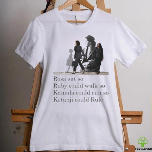 Official Rosa Sat So Ruby Could Walk So Kamala Could Run So Ketanji Could Rule Shirt
