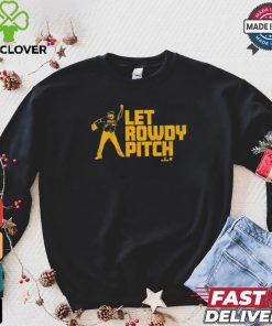 Official Rowdy Tellez Pittsburgh Let Rowdy Pitch T hoodie, sweater, longsleeve, shirt v-neck, t-shirt